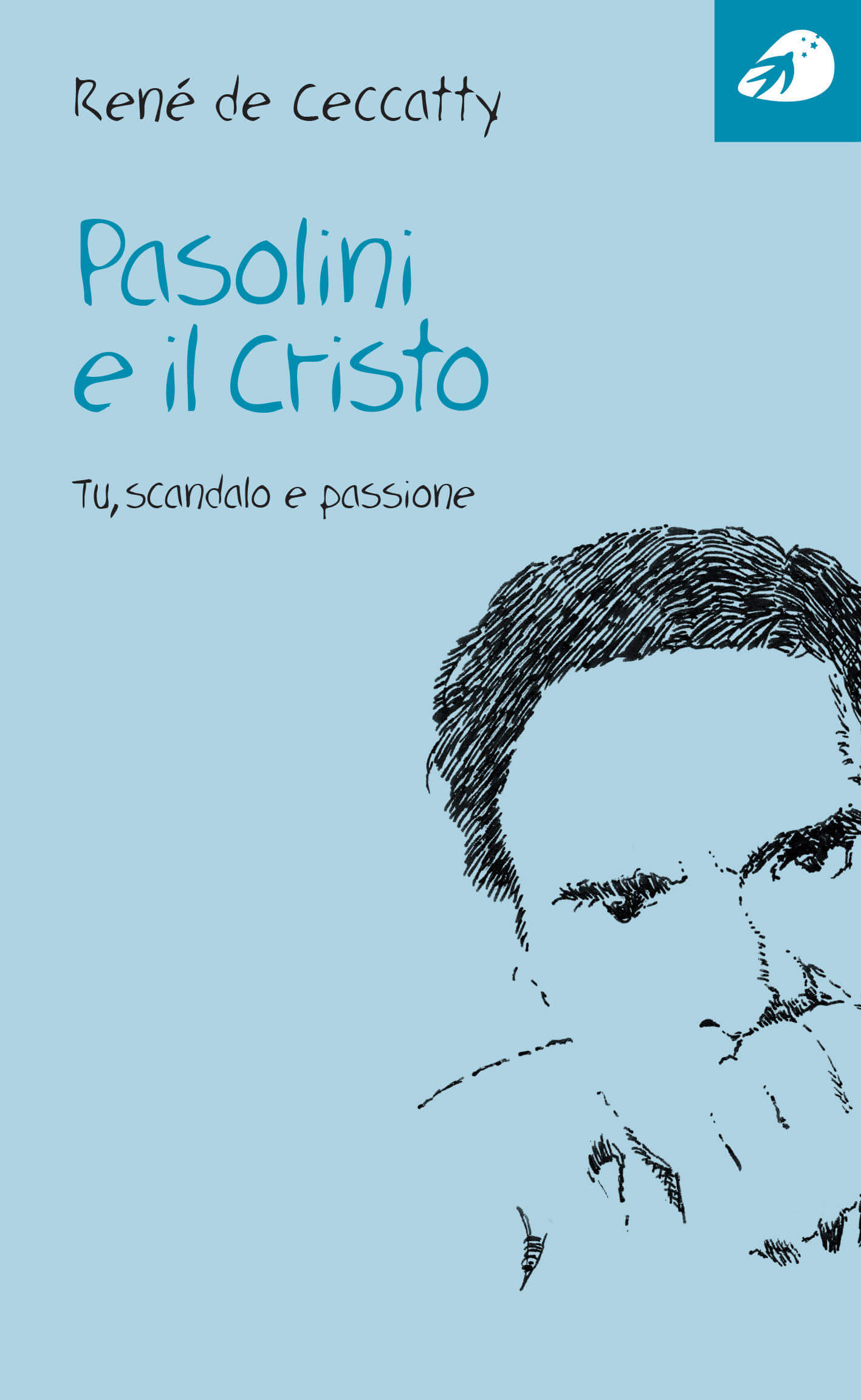 Pasolini e il Cristo _ Tu, scandalo e passione, René de Ceccatty